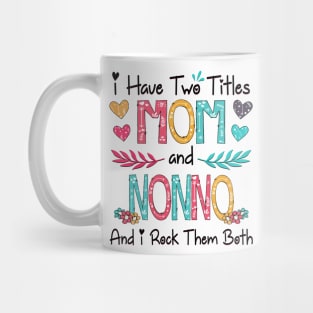 I Have Two Titles Mom And Nonno And I Rock Them Both Wildflower Happy Mother's Day Mug